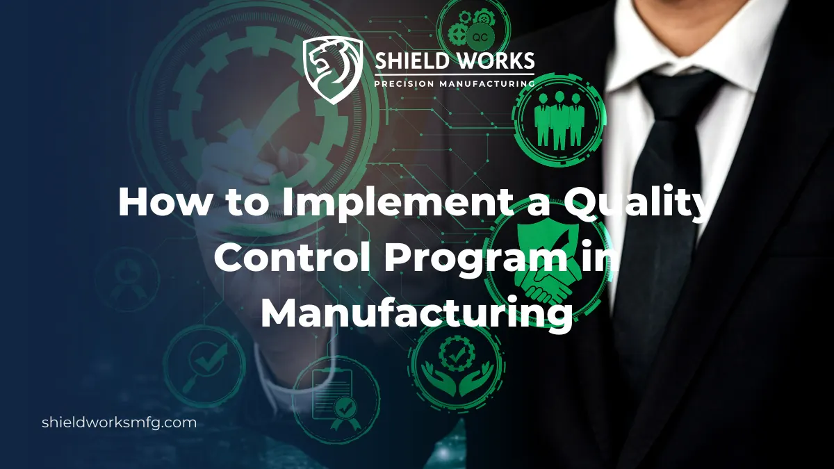 How to Implement a Quality Control Program in Manufacturing – Shield ...